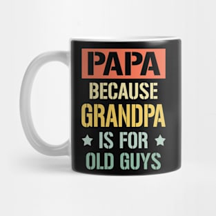 papa because grandpa is for old guys Mug